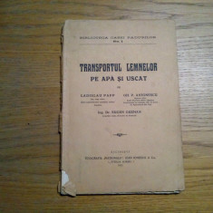 TRANSPORTUL LEMNELOR PE APA SI USCAT - Ladislau Papp, Gh. P. Antonescu - 1923