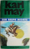 Sub aripa mortii. Opere 13 &ndash; Karl May. Beletristica. Carte
