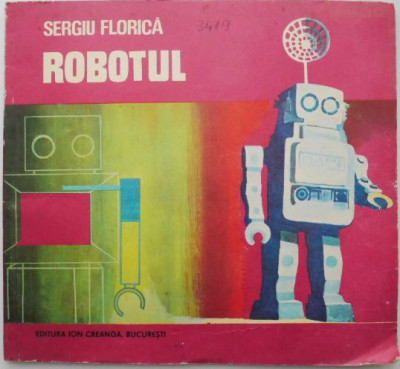 Robotul &amp;ndash; Sergiu Florica (desene de Soci Vasile) foto