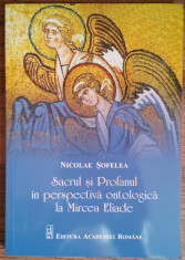 N. SOFELEA-SACRUL SI PROFANUL IN PERSPECTIVA ONTOLOGICA LA MIRCEA ELIADE {2017} foto