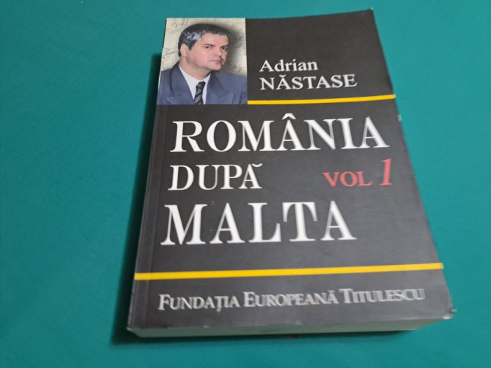 ROM&Acirc;NIA DUPĂ MALTA * VOL. I / ADRIAN NĂSTASE / AUTOGRAF /2006 * 00