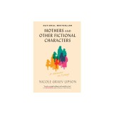 Mothers and Other Fictional Characters: A Memoir in Essays