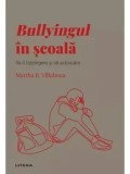 Bullyingul in scoala. Sa il intelegem si sa actionam/Martha R. Villabona, Litera