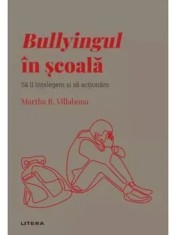 Bullyingul in scoala. Sa il intelegem si sa actionam/Martha R. Villabona