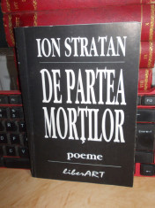 ION STRATAN - DE PARTEA MORTILOR , ED. 1-A , 1998 , CU AUTOGRAF / DEDICATIE !!! foto