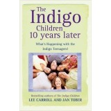 The Indigo Children 10 Years Later: What&#039;s Happening with the Indigo Teenagers!; CARROLL