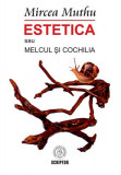 Estetica sau Melcul și Cochilia - Paperback brosat - Mircea Muthu - Școala Ardeleană