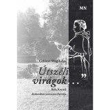 &Uacute;tsz&eacute;li vir&aacute;gok... - Bőle Korn&eacute;l domonkos szerzetes &eacute;let&uacute;tja - Gil&aacute;nyi Magdolna