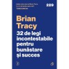32 De Legi Incontestabile Pentru Bunastare Si Succes - Brian Tracy, Curtea Veche
