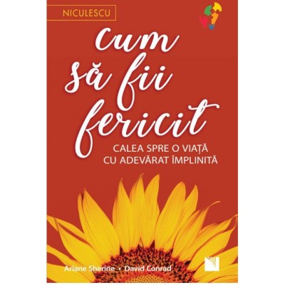 Cum sa fii fericit. Calea spre o viata cu adevarat implinita, Ariane Sherine, David Conrad foto