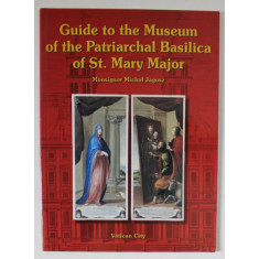 GUIDE TO THE MUSEUM OF THE PATRIARCHAL BASILICA OF ST. MARY MAJOR by MONSIGNOR MICHAL JAGOSZ , VATICAN CITY , 2003