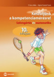 K&eacute;sz&uuml;lj&uuml;nk a kompetenciam&eacute;r&eacute;sre! - Sz&ouml;veg&eacute;rt&eacute;s &eacute;s matematika, 10. &eacute;vf. - Sz&ouml;veg&eacute;rt&eacute;s &eacute;s matematika 10. &eacute;vfolyam - P. Veres Ildik&oacute;