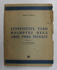 LETOPISETUL TARII MOLDOVEI DELA ARON VODA INCOACE de MIRON COSTIN , Bucuresti 1944 , COTOR LIPIT CU SCOCI , EDITIE CRITICA