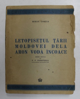 LETOPISETUL TARII MOLDOVEI DELA ARON VODA INCOACE de MIRON COSTIN , Bucuresti 1944 , COTOR LIPIT CU SCOCI , EDITIE CRITICA foto