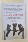 CREDINTA SUB TEROARE , MEMORIALISTICA GRECO - CATOLICA DE DETENTIE SI DOMICILIU OBIGATORIU , antologie editata de GELU HOSSU , 2021