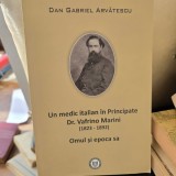 Un medic italian in Principate Dr. Vafrino Marini (1823-1892). Omul si epoca sa - Dan Gabriel Arvatescu
