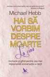 Cumpara ieftin Hai să vorbim despre moarte la cină &ndash; Michael Hebb