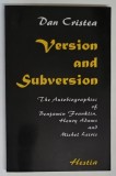 VERSION AND SUBVERSION , THE AUTOBIOGRAPHIES OF BENJAMIN FRANKLIN , HENRY ADAMS AND MICHEL LEIRIS by DAN CRISTEA , 1996 *DEDICATIE