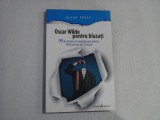 OSCAR WILDE PENTRU BLAZATI - 99 DE PILULE DE INTELEPCIUNE PENTRU FERICIREA DE AICI SI ACUM - ALLAN PERCY