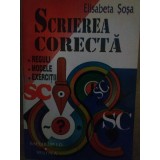 Elisabeta Sosa - Scrierea corecta. Reguli, modele, exercitii (Editia: 1997)