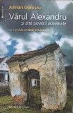 Varul Alexandru si alte povesti adevarate - Adrian Oprescu, Humanitas, Memorii Jurnale, beletristica, 362 pagini