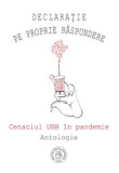 Declaraţie pe proprie răspundere. Cenaclul UBB &icirc;n pandemie. Antologie - Paperback - Luminița Rusu, Remus Octavian C&acirc;mpean - Școala Ardeleană