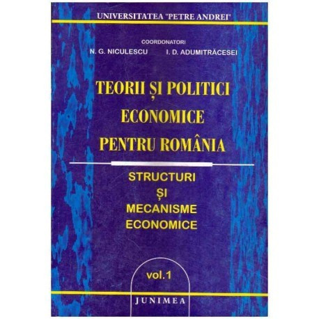 N. G. Niculescu, I. D. Adumitracesei - Teorii si politici economice pentru Romania - Structuri si mecanisme economice vol. I - 1
