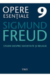 Freud Opere Esentiale Vol. 9 Studii Despre Societate Si Religie, Sigmund Freud - Editura Trei