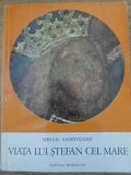 Viata lui Stefan cel Mare - Mihail Sadoveanu, Editura Meridiane 1970, Colectia Historia Magistra Vitae, Coperta Cartonata