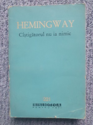Ernest Hemingway - Cistigatorul nu ia nimic (nuvele) - BPT 221 serie veche, 1964 foto