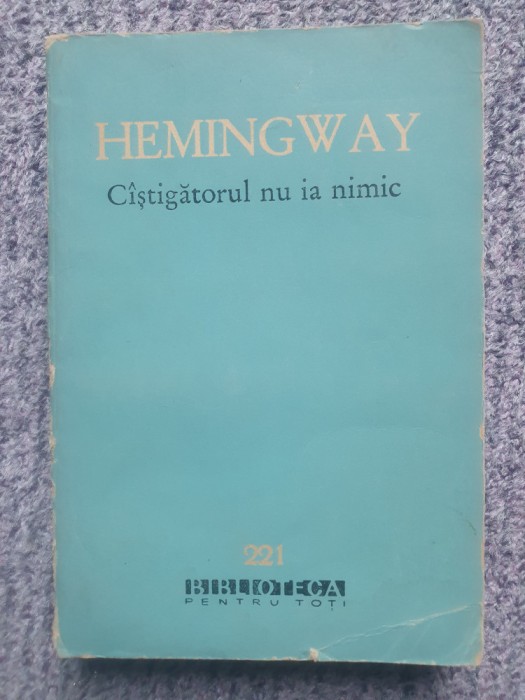 Ernest Hemingway - Cistigatorul nu ia nimic (nuvele) - BPT 221 serie veche, 1964