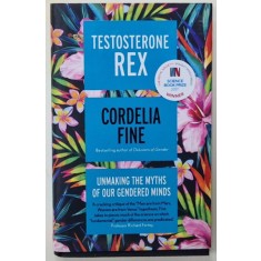 TESTOSTERONE REX by CORDELIA FINE , 2017
