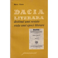 Maria Platon - Dacia Literara: destinul unei reviste, viata unei epoci literare