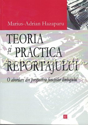 Teoria Si Practica Reportajului - Marius-Adrian Hazaparu foto
