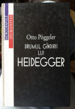 DRUMUL GANDIRII LUI HEIDEGGER - OTTO POGGELER