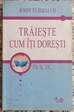 Traieste cum iti doresti - John Fuhrman