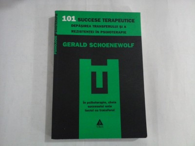 101 SUCCESE TERAPEUTICE - DEPASIREA TRANSFERULUI SI A REZISTENTEI IN PSIHOTERAPIE - GERALD SCHOENEWOLF foto