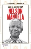 Cum să g&acirc;ndești ca Nelson Mandela - Paperback brosat - For You