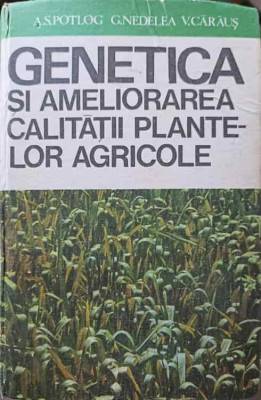 GENETICA SI AMELIORAREA CALITATII PLANTELOR AGRICOLE-A.S. POTLOG, G. NEDELEA, V. CARAUS foto