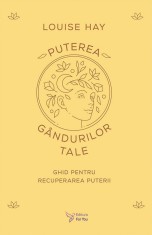 Puterea Gandurilor Tale,Louise L. Hay - Editura For You