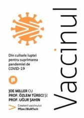 Vaccinul. Din culisele luptei pentru suprimarea pandemiei de Covid-19/Joe Miller, Ozlem Tureci, Ugur Sahin