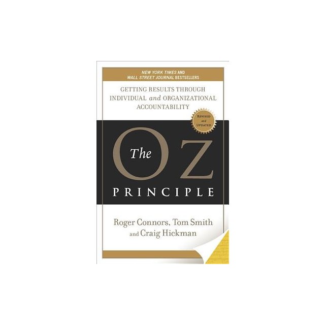 The Oz Principle: Getting Results Through Individual and Organizational Accountability