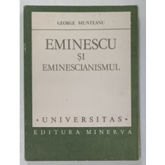 EMINESCU SI EMINESCIANISMUL de GEORGE MUNTEANU , STRUCTURI FUNDAMENTALE , 1987