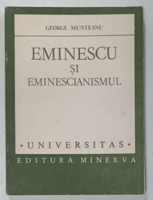 EMINESCU SI EMINESCIANISMUL de GEORGE MUNTEANU , STRUCTURI FUNDAMENTALE , 1987 foto