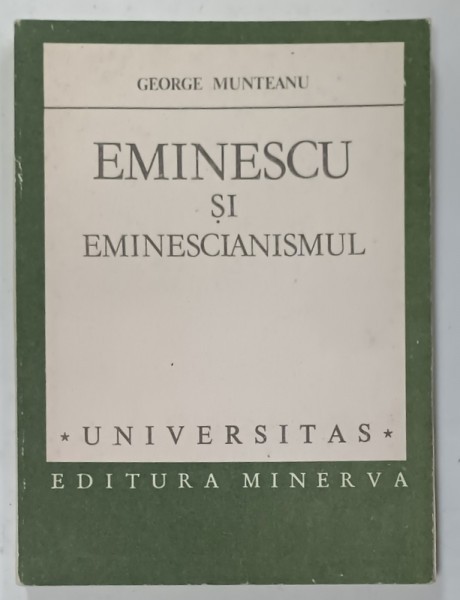 EMINESCU SI EMINESCIANISMUL de GEORGE MUNTEANU , STRUCTURI FUNDAMENTALE , 1987
