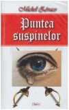 Cumpara ieftin Michel Zevaco - Puntea suspinelor - 127056