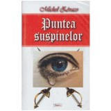 Michel Zevaco - Puntea suspinelor - 127056