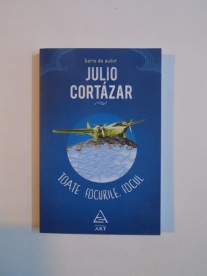 TOATE FOCURILE , FOCUL de JULIO CORTAZAR , 2015 foto
