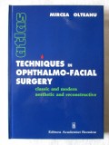 TECHNIQUES IN OPHTHALMO-FACIAL SURGERY, Mircea Olteanu, 2001. Tehnici in chirurgia oftalmo-faciala lb.-engl. Carte noua