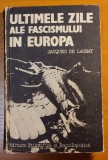 Ultimele zile ale fascismului in Europa/Jacques de Launay